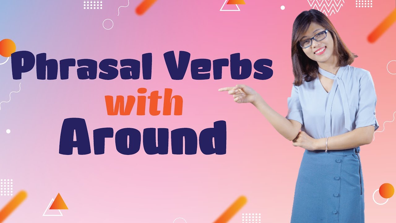 10 Phrasal Verbs with AROUND
